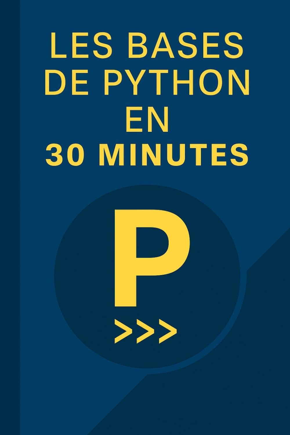 Les bases de Python en 30 Minutes: Apprendre les bases de la programmation python