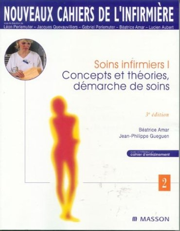 Soins infirmiers. Vol. 1. Concepts et théories, démarche de soins