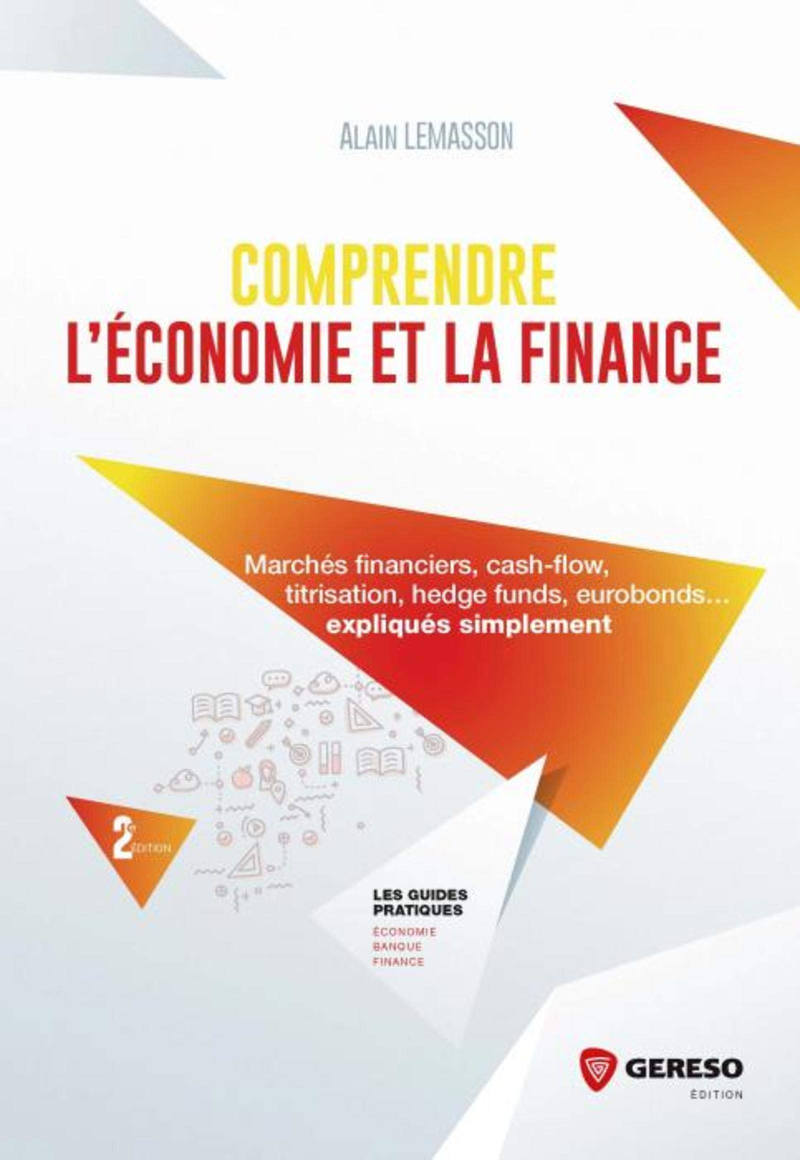 Comprendre l'économie et la finance : marchés financiers, cash-flow, titrisation, hedge funds, eurob