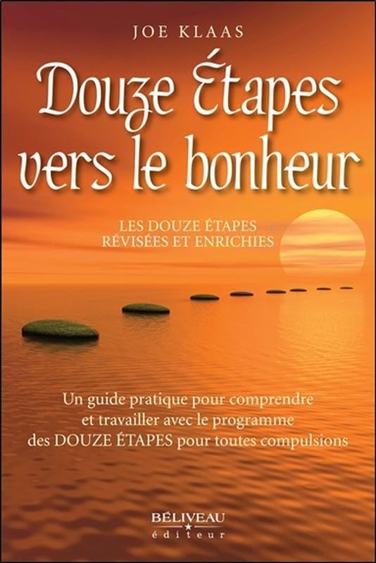 Douze étapes vers le bonheur : douze étapes révisées et enrichies : un guide pratique pour comprendr