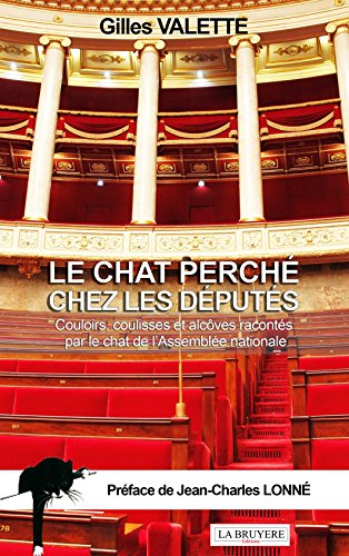 le chat perché chez les députés : couloirs, coulisses et alcôves racontés par le chat de l'assemblée