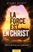 La force est en Christ (Alive in Christ): Le message de l'épître aux Éphésiens