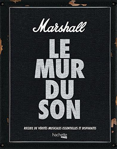 Marshall : le mur du son : recueil de vérités musicales essentielles et disparates