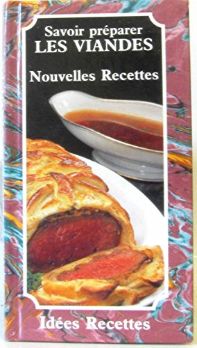 savoir préparer les viandes. nouvelles recettes
