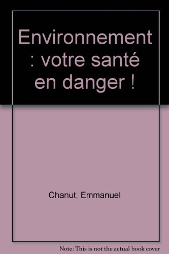 Environnement : votre santé en danger ! : les conseils d'un médecin et d'un biologiste