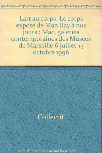 L'art au corps : le corps exposé, de Man Ray à nos jours, exposition, Musée d'art contemporain, Mars