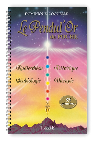 Le pendul'or de poche : 33 planches : radiesthésie, géobiologie, diététique, thérapie
