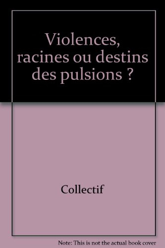 Violences : racines ou destins des pulsions ?