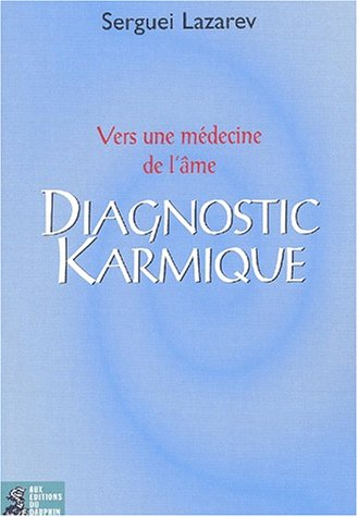 Diagnostic karmique : comment comprendre et soigner nos maladies par la restauration de notre karma