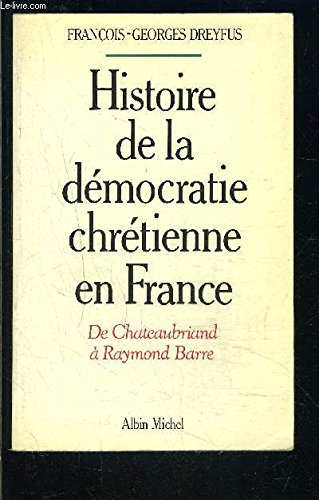 Histoire de la démocratie chrétienne en France : de Chateaubriand à Raymond Barre