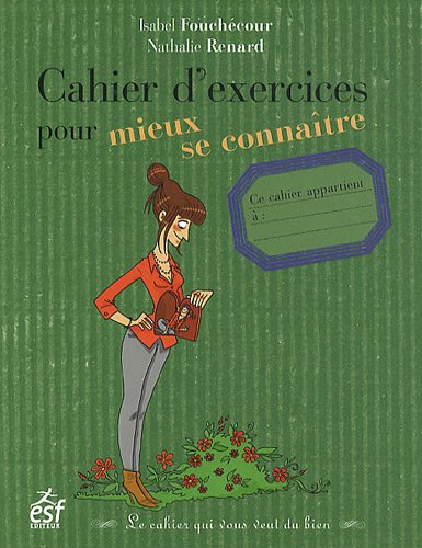 Cahier d'exercices pour mieux se connaître : le cahier qui vous veut du bien