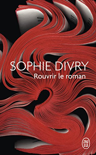 Rouvrir le roman : essai