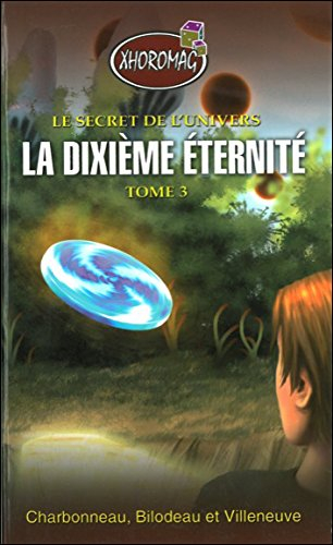 Le secret de l'univers. Vol. 3. La dixième éternité