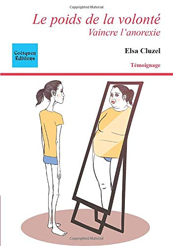 Le poids de la volonté : vaincre l'anorexie : témoignage