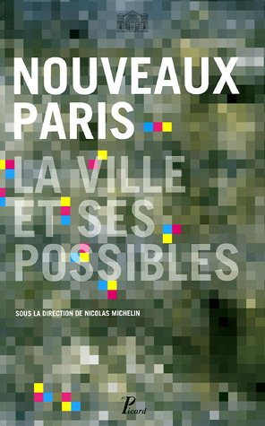 Nouveaux Paris, la ville et ses possibles : exposition, Paris, Pavillon de l'Arsenal, mars 2005