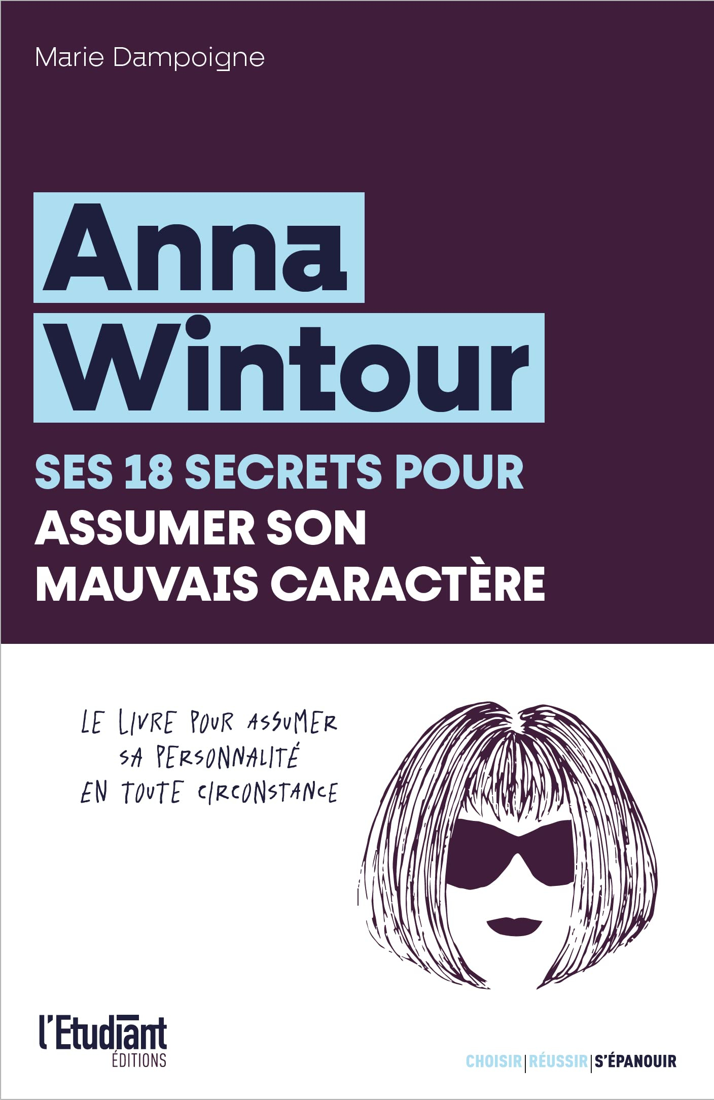 Anna Wintour : ses 18 secrets pour assumer son mauvais caractère : le livre pour assumer sa personna