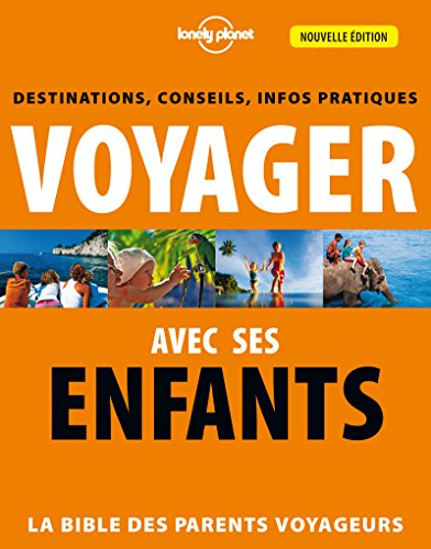 Voyager avec ses enfants : la bible des parents voyageurs : destinations, conseils, infos pratiques