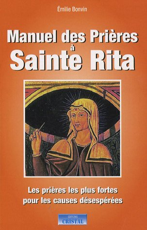 Manuel des prières à sainte Rita : les prières les plus fortes pour les causes désespérés