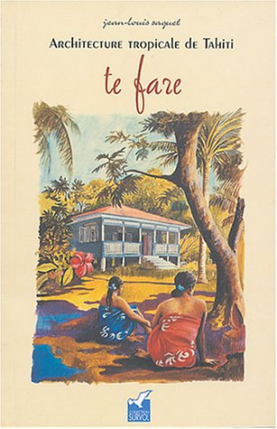 Architecture tropicale de Tahiti : te fare