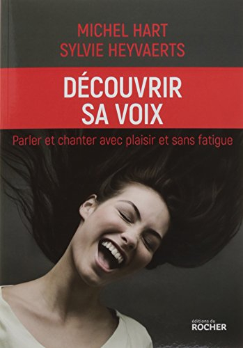 Découvrir sa voix : parler et chanter avec plaisir et sans fatigue