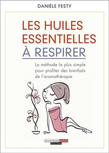 Les huiles essentielles à respirer : les prodigieux bienfaits de l'aromathérapie à la portée de tous