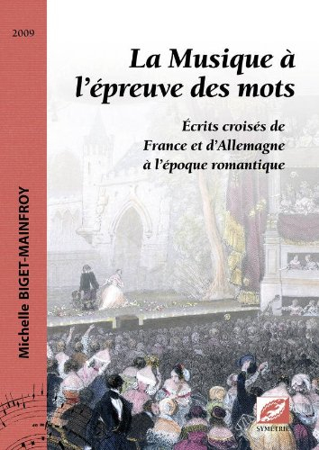 La musique à l'épreuve des mots : écrits croisés de France et d'Allemagne à l'époque romantique