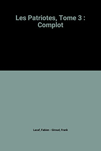 Les Patriotes. Vol. 3. Complot