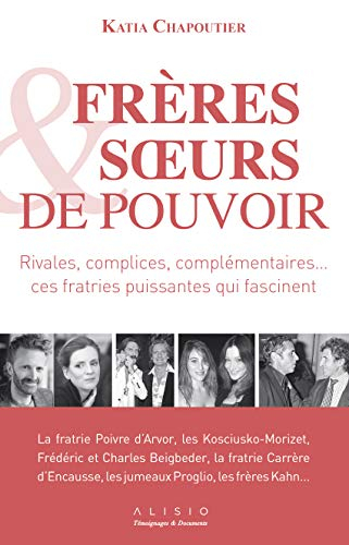 Frères & soeurs de pouvoir : rivales, complices, complémentaires... ces fratries puissantes qui fasc