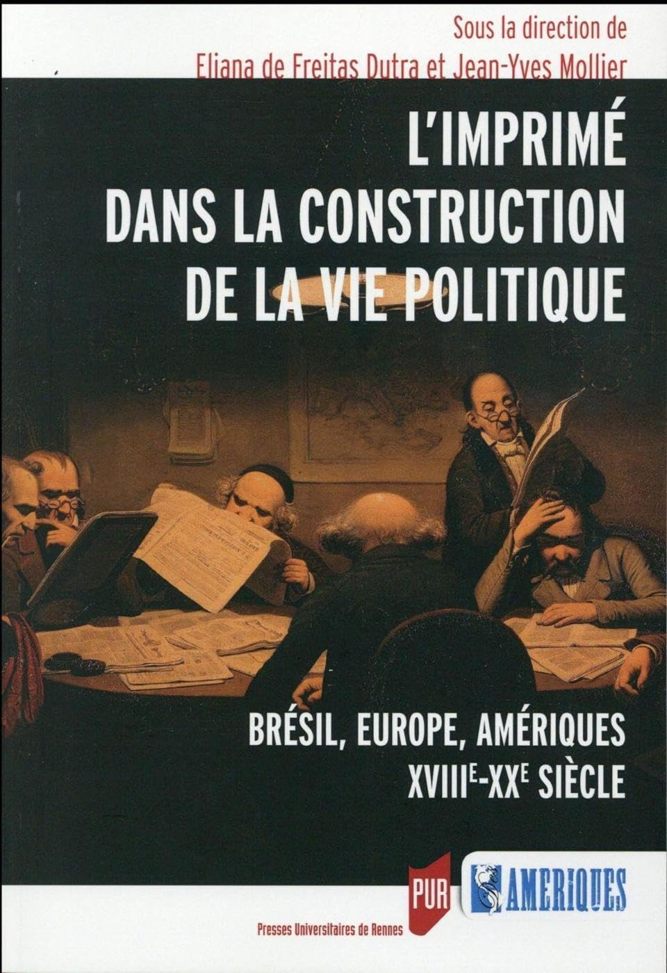 L'imprimé dans la construction de la vie politique : Brésil, Europe et Amériques : XVIIIe-XXe siècle