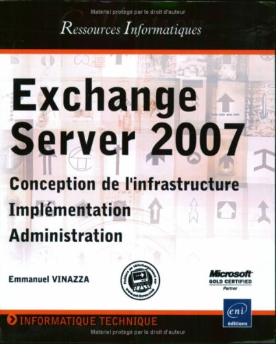 Exchange Server 2007 : conception de l'infrastructure, implémentation, administration