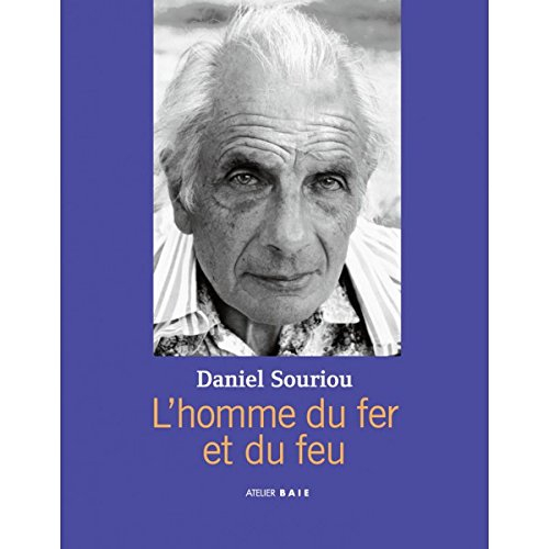 Daniel Souriou, l'homme du fer et du feu
