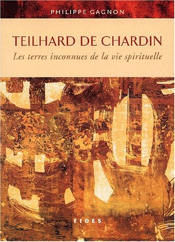 Teilhard de Chardin : terres inconnues de la vie spirituelle