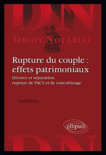 Rupture du couple : effets patrimoniaux : divorce et séparation, rupture de Pacs et de concubinage