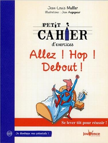 Petit cahier d'exercices Allez ! Hop ! Debout ! : se lever tôt pour réussir !