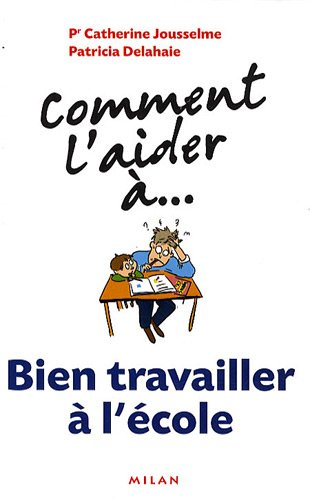 Comment l'aider à... bien travailler à l'école