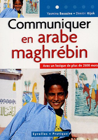 Communiquer en arabe maghrébin : avec un lexique de plus de 2.500 mots