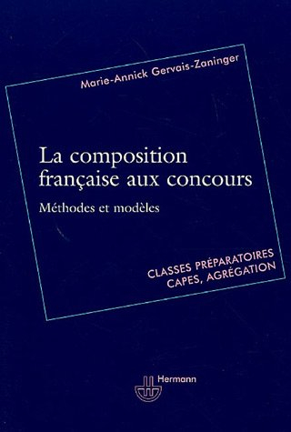 La composition française aux concours : méthodes et modèles : classes préparatoires, Capes, agrégati