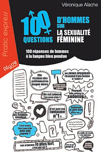 100 questions d'hommes sur la sexualité féminine : 100 réponses de femmes à la langue bien pendue