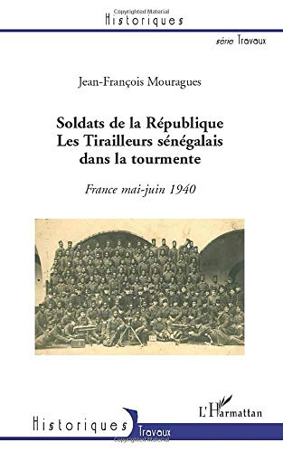 Soldats de la République : les tirailleurs sénégalais dans la tourmente : France mai-juin 1940