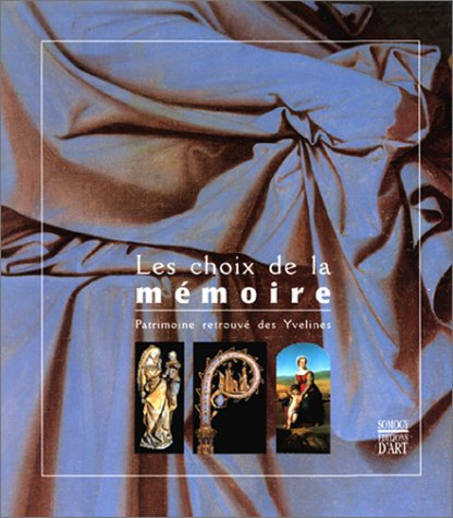 les choix  de la mémoire : patrimoine retrouvé des yvelines, [exposition, mantes-la-jolie, musée de 