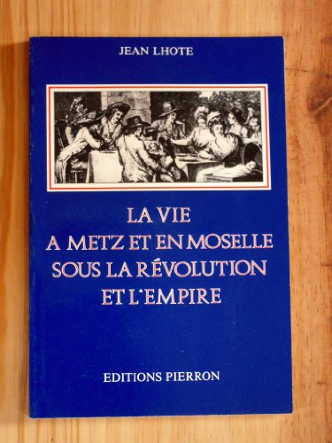 La Vie à Metz et en Moselle sous la Révolution et l'Empire