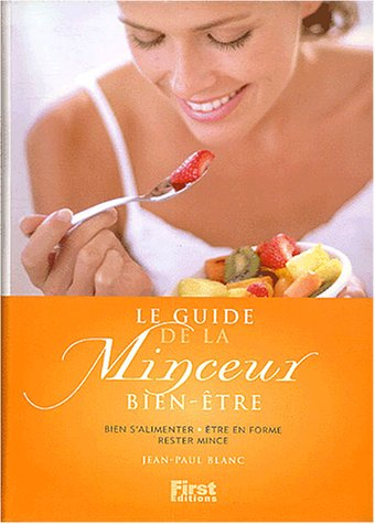 Le guide de la minceur bien-être : comment mincir sans mettre sa santé en péril, comment perdre du p