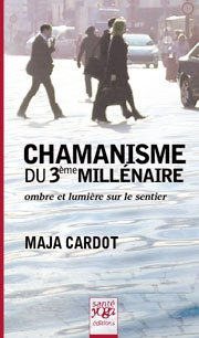 Chamanisme du 3e millénaire : ombre et lumière sur le sentier : manuel pratique à l'usage des appren