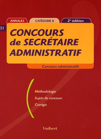 Concours de secrétaire administratif, catégorie B : méthodologie, sujets de concours, corrigés
