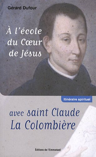 A l'école du coeur de Jésus avec saint Claude La Colombière