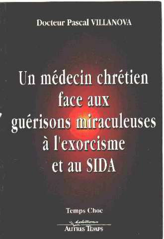 Un médecin chrétien face aux guérisons miraculeuses, à l'exorcisme et au sida
