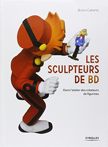 Les sculpteurs de BD : dans l'atelier des créateurs de figurines