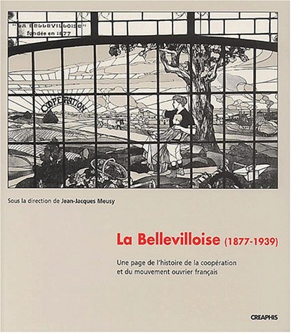 La Bellevilloise, 1877-1939 : une page de l'histoire de la coopération et du mouvement ouvrier franç