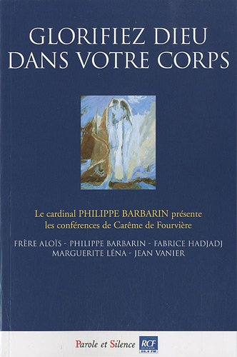Glorifiez Dieu dans votre corps : conférences de carême 2010 à Fourvière