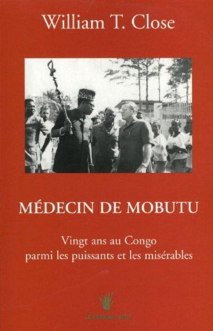 Médecin de Mobutu : vingt ans au Congo parmi les puissants et les misérables